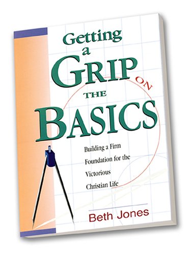 Beispielbild fr Getting a Grip on the Basics : Building a Firm Foundation for the Victorious Christian Life zum Verkauf von Wonder Book