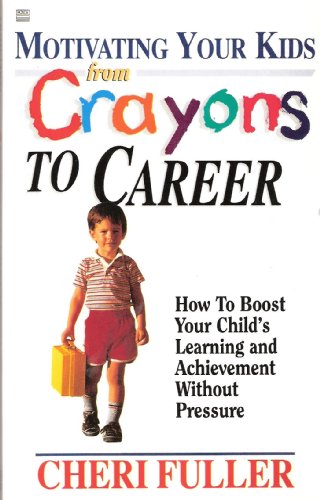 9780892746729: Motivating Your Kids from Crayons to Career