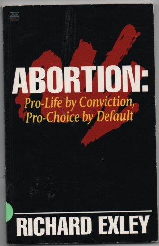 Imagen de archivo de Abortion: Pro Life By Conviction, Pro Choice by Default a la venta por Gulf Coast Books
