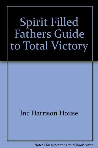 9780892747757: Spirit Filled Fathers Guide to Total Victory