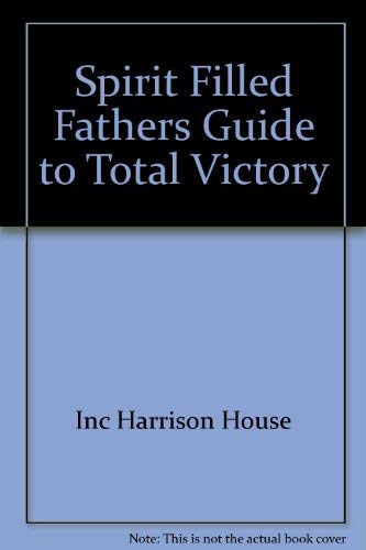Imagen de archivo de Spirit Filled Fathers Guide to Total Victory a la venta por Wonder Book