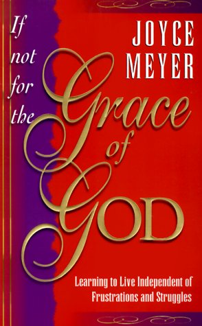 Imagen de archivo de If Not for the Grace of God: Learning to Live Independently from Struggles and Frustrations a la venta por SecondSale