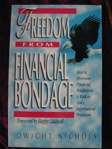 Stock image for Freedom from Financial Bondage : How to Overcome Financial Frustration and Walk in God's Supernatural Provisions for sale by Once Upon A Time Books
