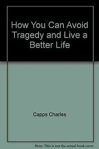 How You Can Avoid Tragedy and Live a Better Life (9780892748471) by Capps, Charles