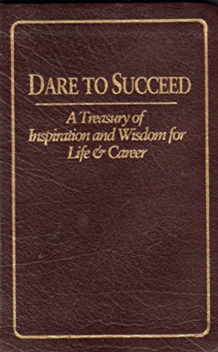 Beispielbild fr Dare to Succeed: A Treasury of Inspiration and Wisdom for Life & Career zum Verkauf von ThriftBooks-Atlanta
