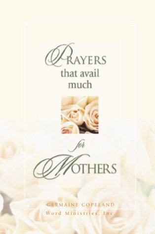 Prayers That Avail Much for Mothers: James 5:16 (9780892749546) by Copeland, Germaine