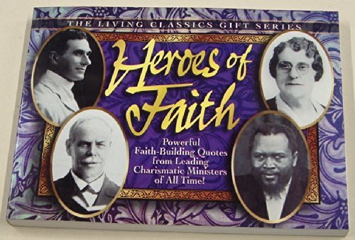 Imagen de archivo de Heroes of Faith: Powerful Faith-Building Quotes from Leading Charismatic Ministers of All Times (Living classics gift series) Harrison House Publishers a la venta por Ocean Books