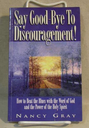 Beispielbild fr Say Good-Bye to Discouragement: How to Beat the Blues With the Word of God and the Power of the Holy Spirit zum Verkauf von Wonder Book
