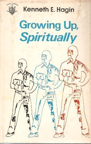Growing Up, Spiritually - 1st edition (9780892760909) by Kenneth E. Hagin