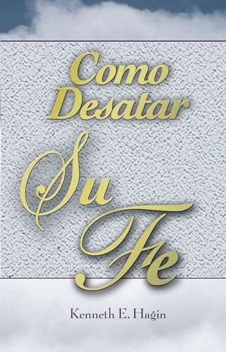 Imagen de archivo de Cómo Desatar Su Fe: (How to Turn Your Faith Loose - Spanish) (Spanish Edition) a la venta por -OnTimeBooks-