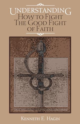 Stock image for Understanding How to Fight the Good Fight of Faith for sale by ThriftBooks-Atlanta