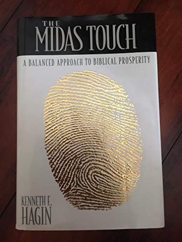 The Midas Touch: A Balanced Approach to Biblical Prosperity (9780892765300) by Hagin, Kenneth E.
