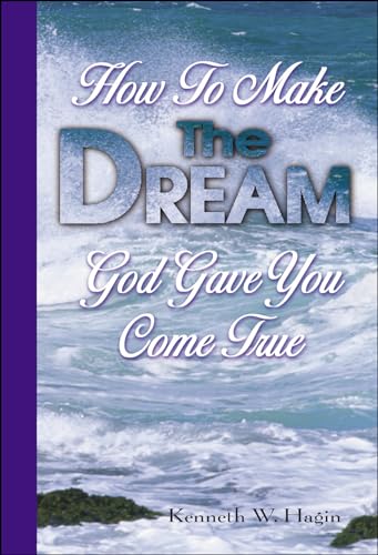 How To Make The Dream God Gave You Come True (9780892767083) by Hagin, Kenneth W.