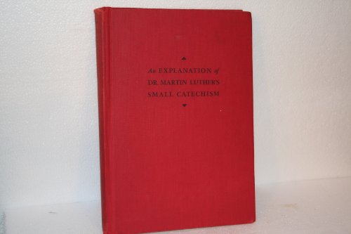 Stock image for A Short Explanation of Dr. Martin Luther's Small Catechism for sale by Bookshelfillers