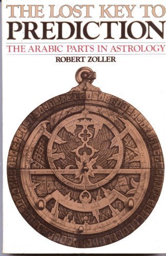 Stock image for The Lost Key to Prediction: The Arabic Parts in Astrology for sale by Magus Books Seattle