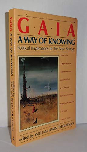 9780892810802: Gaia: A Way of Knowing - Political Implications of the New Biology