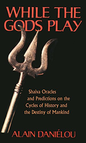9780892811151: While the Gods Play: Shaiva Oracles and Predictions on the Cycles of History and the Destiny of Mankind