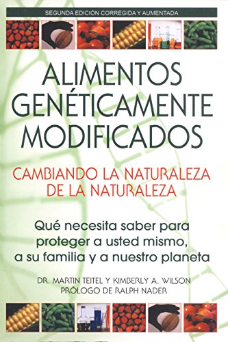 Alimentos Geneticamente Modificados: Cambiando la Naturaleza de la Naturaleza: Que necesita saber para proteger a usted mismo, a su familia y a nuestro planeta (9780892811434) by Teitel Ph.D., Martin; Wilson, Kimberly A.