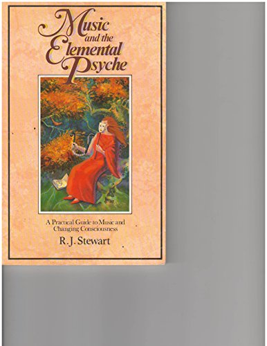 Music and the Elemental Psyche: A Practical Guide to Music and Changing Consciousness (9780892811625) by Stewart, R. J.