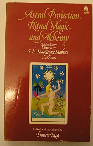 Imagen de archivo de Astral Projection, Ritual Magic, and Alchemy: Golden Dawn Material by S.L. MacGregor Mathers and Others a la venta por HPB-Red