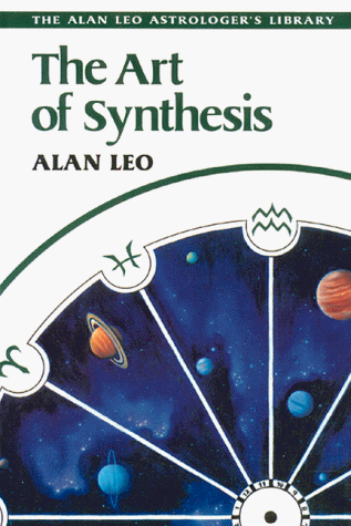 Stock image for The Art of Synthesis (Alan Leo Astrologers Library) for sale by mountain