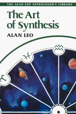 9780892811786: The Art of Synthesis (Alan Leo Astrologer's Library)