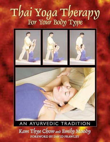 Thai Yoga Therapy for Your Body Type: An Ayurvedic Tradition (9780892811847) by Chow, Kam Thye; Moody, Emily