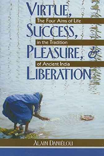 Stock image for Virtue, Success, Pleasure, and Liberation: The Four Aims of Life in the Tradition of Ancient India for sale by BooksRun