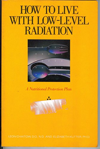 Beispielbild fr How to Live with Low-Level Radiation, a Nutritional Protection Plan zum Verkauf von Vashon Island Books
