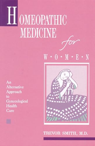 Stock image for Homeopathic Medicine for Women: An Alternative Approach to Gynecological Health Care for sale by Half Price Books Inc.