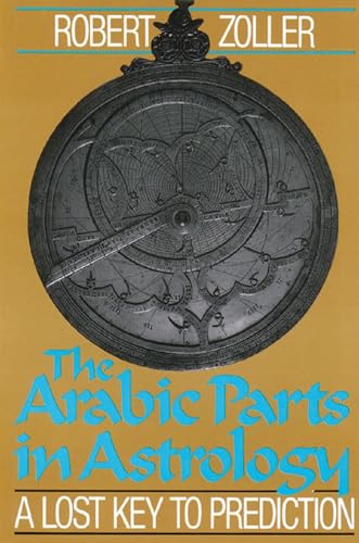 Stock image for The Arabic Parts in Astrology: The Lost Key to Prediction for sale by Magers and Quinn Booksellers