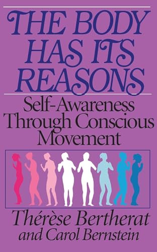9780892812981: The Body Has Its Reasons: Self-Awareness Through Conscious Movement