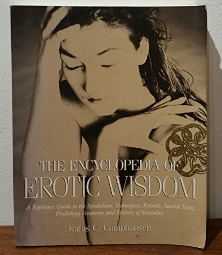 Stock image for The Encyclopedia of Erotic Wisdom: A Reference Guide to the Symbolism, Techniques, Rituals, Sacred Texts, Psychology, Anatomy, and History of Sexual [Paperback] Camphausen, Rufus C. for sale by Mycroft's Books