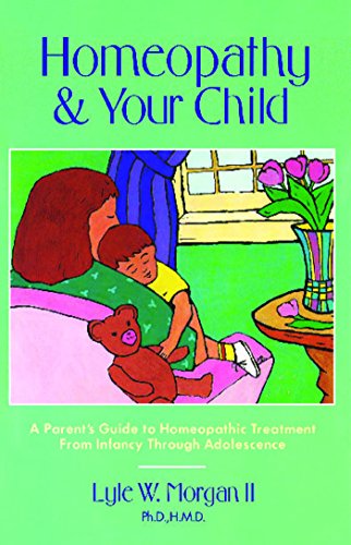 Stock image for Homeopathy and Your Child: A Parent's Guide to Homeopathic Treatment from Infancy Through Adolescence for sale by ThriftBooks-Atlanta