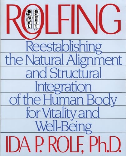 Imagen de archivo de Rolfing: Reestablishing the Natural Alignment and Structural Integration of the Human Body for Vitality and Well-Being a la venta por GF Books, Inc.