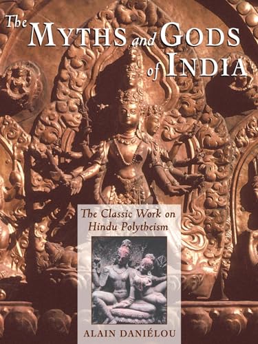 The Myths and Gods of India: The Classic Work on Hindu Polytheism from the Princeton Bollingen Series (Princeton/Bollingen Paperbacks) (9780892813544) by DaniÃ©lou, Alain