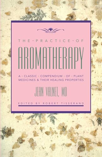 Beispielbild fr The Practice of Aromatherapy: A Classic Compendium of Plant Medicines & Their Healing Properties zum Verkauf von WorldofBooks