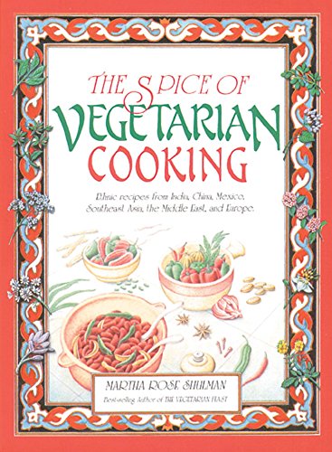 Stock image for The Spice of Vegetarian Cooking: Ethnic Recipes from India, China, Mexico, Southeast Asia, the Middle East, and Europe for sale by SecondSale