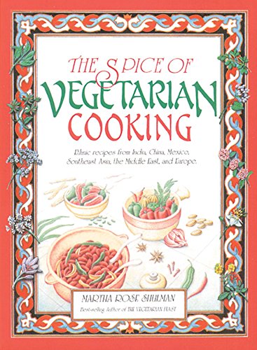 Stock image for The Spice of Vegetarian Cooking : Ethnic Recipes from India, China, Mexico, Southeast Asia, the Middle East, and Europe for sale by Better World Books: West