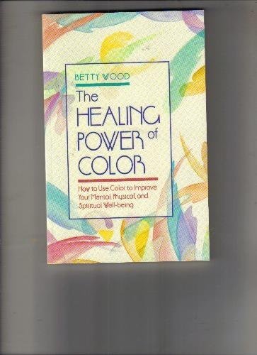 Imagen de archivo de Healing Power of Color: How to Use Color to Improve Your Mental, Physical and Spiritual Well-Being a la venta por SecondSale