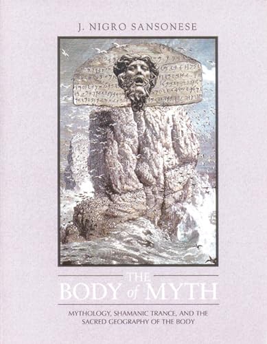 9780892814091: The Body of Myth: Mythology, Shamanic Trance, and the Sacred Geography of the Body