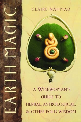 9780892814244: Earth Magic: A Wisewoman's Guide to Herbal, Astrological and Other Folk Wisdom