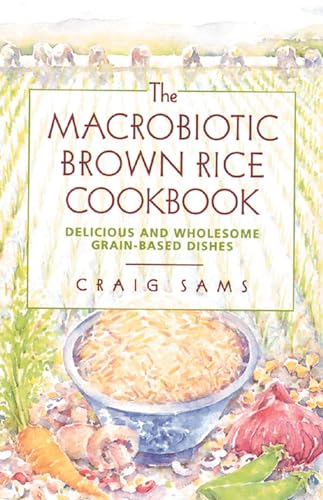 Imagen de archivo de The Macrobiotic Brown Rice Cookbook - Delicious and Wholesome Grain-Based Dishes a la venta por Veronica's Books