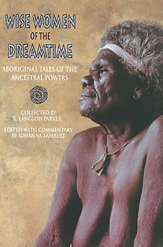 Stock image for Wise Women of the Dreamtime: Aboriginal Tales of the Ancestral Powers for sale by SecondSale