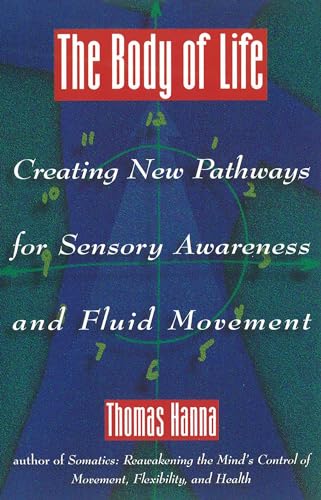 Imagen de archivo de The Body of Life: Creating New Pathways for Sensory Awareness and Fluid Movement a la venta por SecondSale