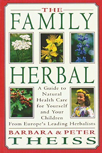 Stock image for The Family Herbal: A Guide to Natural Health Care for Yourself and Your Children from Europe's Leading Herbalists for sale by ThriftBooks-Atlanta