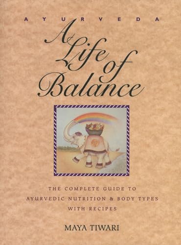9780892814909: Ayurveda: A Life of Balance: The Complete Guide to Ayurvedic Nutrition and Body Types with Recipes