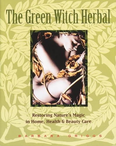 Stock image for The Green Witch Herbal: Restoring Nature's Magic in Home, Health, and Beauty Care for sale by -OnTimeBooks-