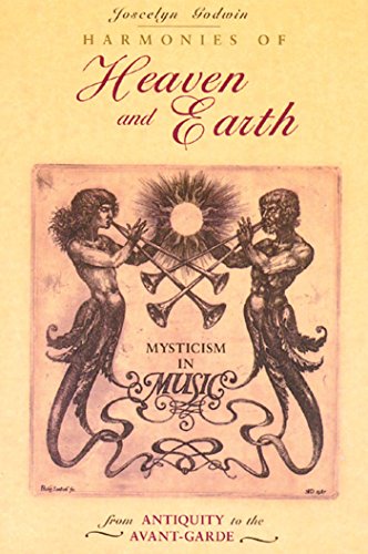 Beispielbild fr Harmonies of Heaven and Earth: Mysticism in Music from Antiquity to the Avant-Garde zum Verkauf von Wonder Book