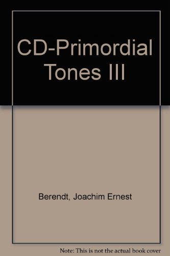 Primordial Tones III: The Tones of Mercury, Saturn, Uranus, Neptune, Pluto and Cosmic Consciousness/Compact Discs (9780892815043) by Berendt, Joachim-Ernst